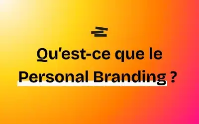 Qu&rsquo;est-ce que le personal branding ? Définition et méthode concrète