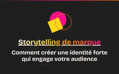 Storytelling de marque : comment créer une identité forte qui engage votre audience