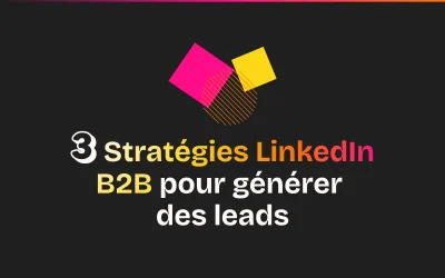 Stratégie LinkedIn B2B : comment générer des leads en 2026 ?