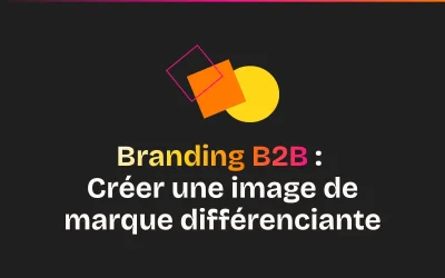 Branding B2B : créer une image de marque différenciante en 2026